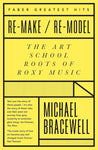 Re-Make/Re-Model - The Art School Roots Of Roxy Music