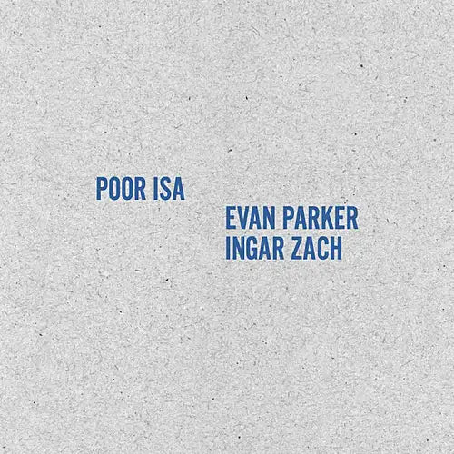 Poor Isa + Evan Parker / Ingar Zach