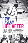 Life After Dark - A History OF British Nightclubs & Music