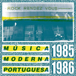 Rock Rendez Vous: Música Moderna Portuguesa 1985-1986