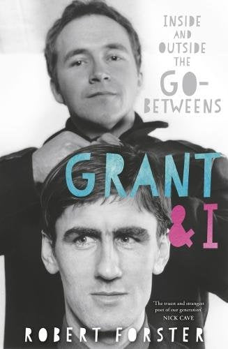 Grant & I: Inside And Outside The Go-Betweens