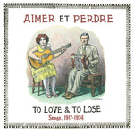 Aimer Et Perdre / To Love & To Lose - Songs, 1917-1934