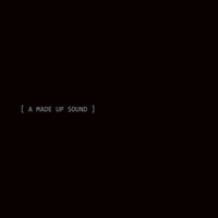 A Made Up Sound 2009-2016