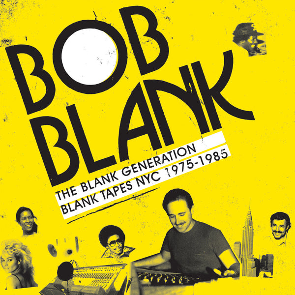 Bob Blank: The Blank Generation, Blank Tapes NYC 1975-1987