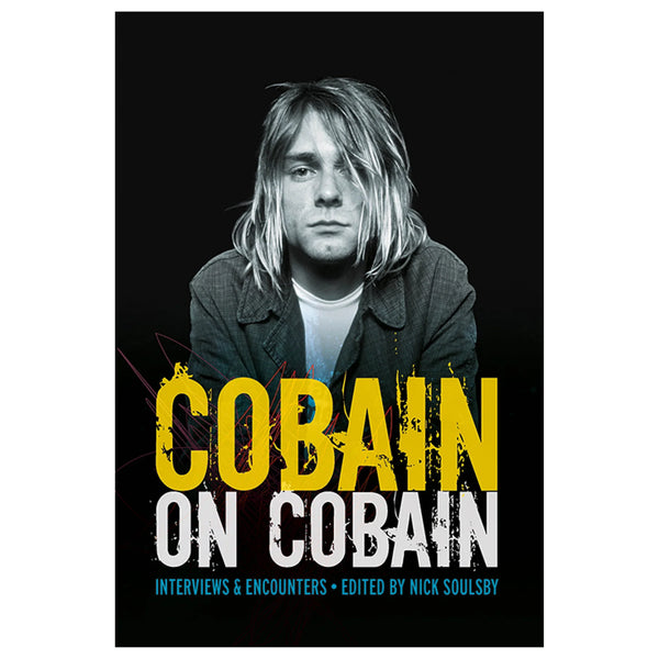 Cobain on Cobain - edited by Nick Soulsby