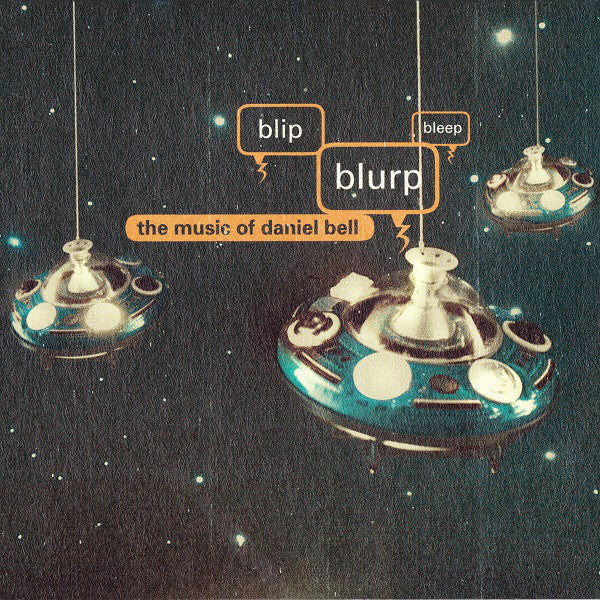 Blip, Blurp, Bleep: The Music Of Daniel Bell