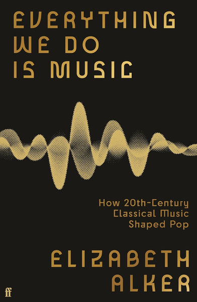 Everything We Do is Music: How 20th-Century Classical Music Shaped Pop