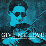 Give Me Love: Songs Of The Brokenhearted - Baghdad 1925-1929