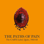 The Paths Of Pain: The CAIFE Label, Quito, 1960-68