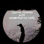 Casting Shadows With Intergalactic Gary