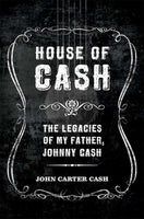 House Of Cash: The Legacies Of My Father, Johnny Cash