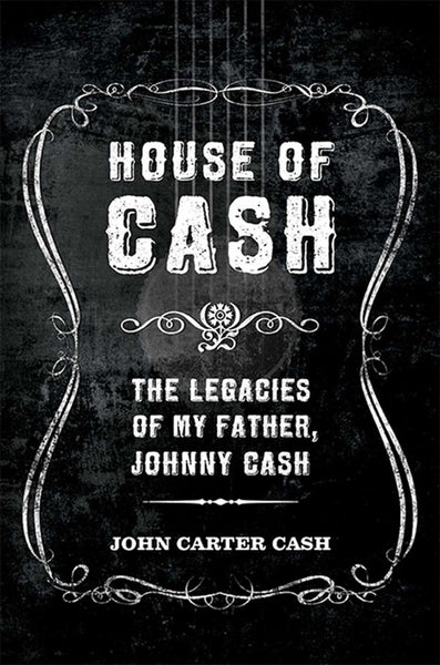 House Of Cash: The Legacies Of My Father, Johnny Cash