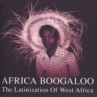 Africa Boogaloo - The Latinization Of West Africa