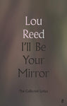 I´ll Be Your Mirror - The Collected Lyrics