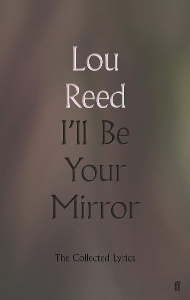 I´ll Be Your Mirror - The Collected Lyrics