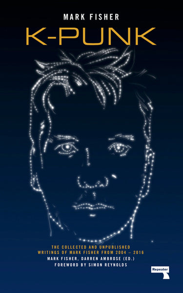 K-Punk: The collected and unpublished writings of Mark Fisher (2004-2016)