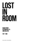 Lost In Room: Mark Perry, Alternative TV and Related 1977-1981