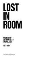 Lost In Room: Mark Perry, Alternative TV and Related 1977-1981