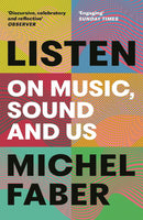 Listen: On Music, Sound and Us