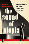 The Sound of Utopia: Musicians in the Time of Stalin