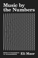Music by the Numbers: From Pythagoras to Schoenberg