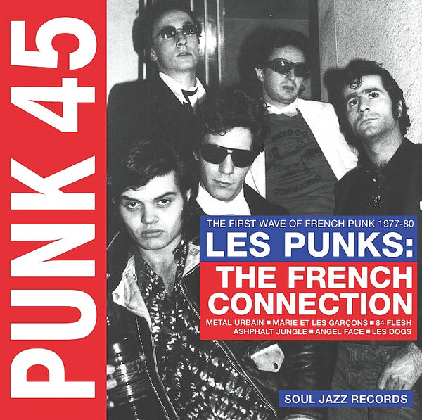 Punk 45: Les Punks: The French Connection (The First Wave Of French Punk 1977-80)