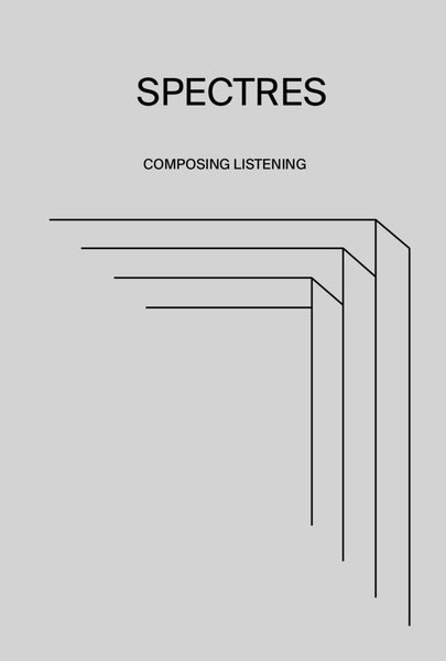 Spectres: Composing Listening