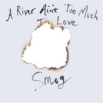 A River Ain´t Too Much To Love