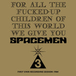 For All The Fucked-Up Children Of This World We Give You Spacemen 3