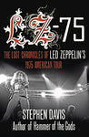 LZ-´75: The Lost Chronicles of Led Zeppelin´s 1975 American