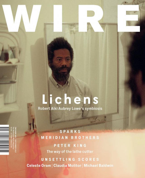 The Wire Issue 403 - September 2017 [Lichens]