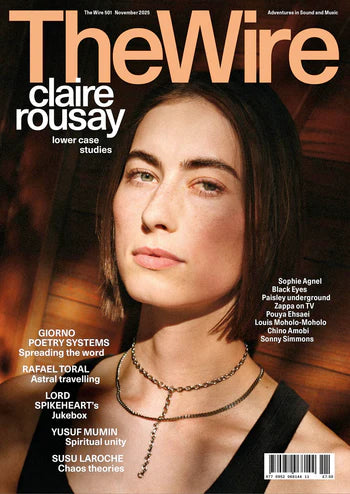 The Wire Issue 501 - November 2025 (Claire Rousay)
