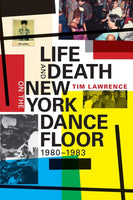 Life And Death On The New York Dance Floor 1980-1983