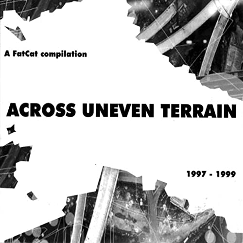 Across Uneven Terrain 1997-1999 - A FatCat compilation