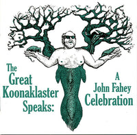 The Great Koonaklaster Speaks: A John Fahey Celebration