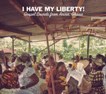 I Have My Liberty! - Gospel Sounds From Accra, Ghana
