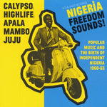 Nigeria Freedom Sounds! Popular Music and The Birth Of Independent Nigeria 1960-63