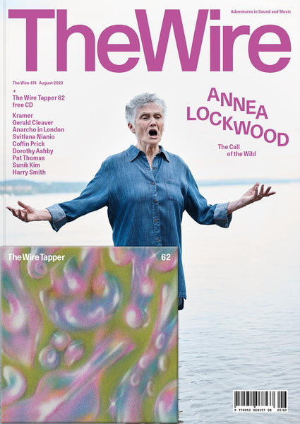 The Wire Issue 474 - August 2023 (Annea Lockwood)