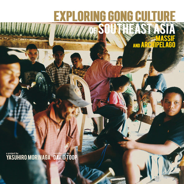 Exploring Gong Culture of Southeast Asia - Exploring Gong Culture of Southeast Asia: Massif and Archipelago